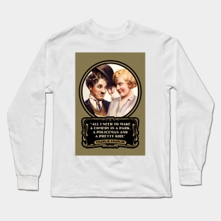 Charlie Chaplin Quotes: "All I Need To Make A Comedy Is A Park, A Policeman And A Pretty Girl" Long Sleeve T-Shirt